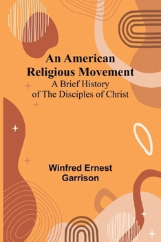An American Religious Movement: A Brief History of the Disciples of Christ