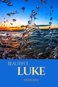 Beautiful Luke: An Adult Picture Book and Nature Photography with Short Bible Verses in Large Print for Seniors, The Elderly, Dementia And Alzheimer's ... For Easy Relaxation, Tranquility And Peace