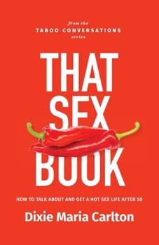 Paperback That Sex Book: How to talk about and get a hot sex life after 50 Book