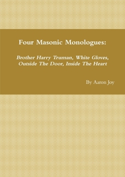 Four Masonic Monologues: Brother Harry Truman, White Gloves, Outside The Door, Inside The Heart