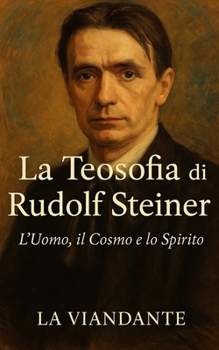 Paperback La Teosofia di Rudolf Steiner: L'Uomo, il Cosmo e lo Spirito [Italian] Book
