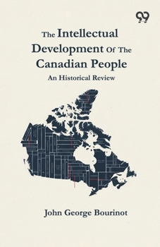 The Intellectual Development Of The Canadian People: An Historical Review