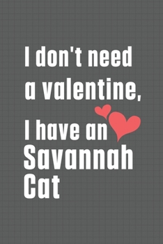 I don't need a valentine, I have a Savannah Cat: For Savannah Cat Fans
