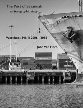 Paperback The Port of Savannah a photographic study: Workbook No.1 2006-2016 Book