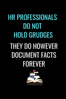 HR Professionals Do Not Hold Grudges They Do However Document Facts Forever: Stunning 110-Pages Blank Ruled Funny Notebook For Human Resources, ... to Write in for Men Women and HR at Office.