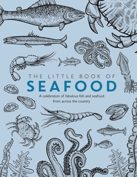 Paperback Little Book of Seafood: A Celebration of Fabulous Fish and Seafood from Across the Country Book