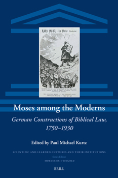 Hardcover Moses Among the Moderns: German Constructions of Biblical Law, 1750-1930 Book
