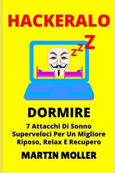 Paperback Hackeralo (Dormire): 7 Attacchi Di Sonno Superveloci Per Un Migliore Riposo, Relax E Recupero [Italian] Book