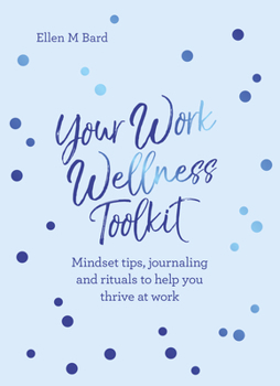 Paperback Your Work Wellness Toolkit: Mindset Tips, Journaling and Rituals to Help You Thrive Book