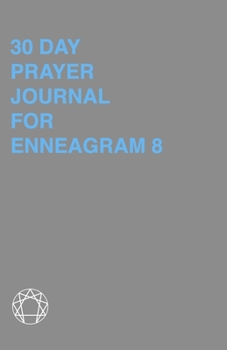 Paperback 30 Day Prayer Journal For Enneagram 8: A Unique Journal To Guide You Through The Enneagram's Deeply Introspective Work. Connect With God And Improve Y Book