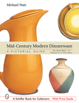 Hardcover Mid-Century Modern Dinnerware: A Pictorial Guide: Ak-Sar-Ben(tm) to Paden City Pottery(tm) Book