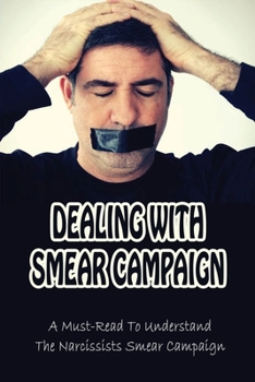 Paperback Dealing With Smear Campaign: A Must-Read To Understand The Narcissists Smear Campaign: How To Overcome A Narcissist'S Smear Campaign Book