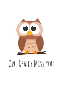 Paperback Owl Really Miss you: Perfect goodbye gift for coworker that is leaving / going away gift for your co worker, boss, manager, employee. Book