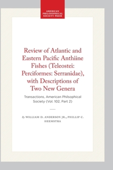 Hardcover Review of Atlantic and Eastern Pacific Anthiine Fishes (Teleostei: Perciformes: Serranidae), with Descriptions of Two New Genera: Transactions, Americ Book