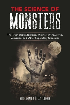 The Science of Monsters: Demystifying Film’s Most Notorious Vampires, Witches, Zombies, and More - Book  of the Science of