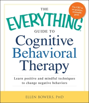 Paperback The Everything Guide to Cognitive Behavioral Therapy: Learn Positive and Mindful Techniques to Change Negative Behaviors Book