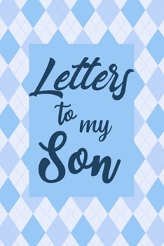 Letters to My Son: Our Precious Memories --- Mother/Father Son Keepsake Journal