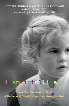 Hardcover I Am Intelligent: From Heartbreak to Healing--A Mother and Daughter's Journey Through Autism Book