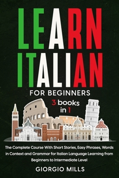 Paperback Learn Italian For Beginners: 3 Books in 1 The Complete Course With Short Stories, Easy Phrases, Words in Context and Grammar for Italian Language L Book