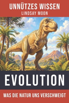 Paperback Unnützes Wissen Evolution: Die erstaunliche Geschichte des Lebens auf der Erde [German] Book