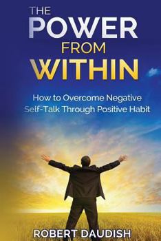 Paperback The Power From Within: How To Overcome Negative Self-Talk Through Positive Habits Book