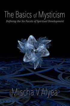 Paperback The Basics of Mysticism: Defining the Six Facets of Spiritual Development Book