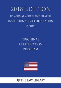 Paperback Trichinae Certification Program (US Animal and Plant Health Inspection Service Regulation) (APHIS) (2018 Edition) Book