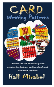Paperback Card Weaving Patterns: Discover the Full Potential of card weaving for Beginners with a simple and ideal steps to follow Book