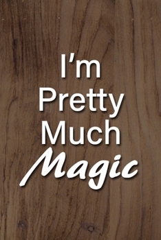 Paperback I'm Pretty Much Magic Notebook: Lined Journal, 120 Pages, 6 x 9 inches, Thoughtful Gift, Soft Cover, Rainbow Glitter Matte Finish (I'm Pretty Much Mag Book