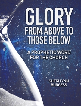 Paperback Glory From Above to Those Below: A Prophetic Word for the Church Book