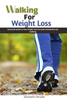 Paperback Walking for weight loss: Essential guide to loss weight and increase metabolism by walking Book