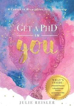 Paperback Get a PhD in YOU: A Course in Miraculous Self-Discovery Book