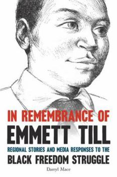 In Remembrance of Emmett Till: Regional Stories and Media Responses to the Black Freedom Struggle - Book  of the Civil Rights and the Struggle for Black Equality in the Twentieth Century