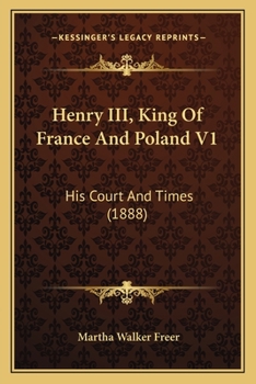 Paperback Henry III, King Of France And Poland V1: His Court And Times (1888) Book