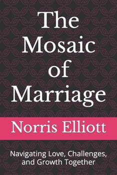 Paperback The Mosaic of Marriage: Navigating Love, Challenges, and Growth Together Book