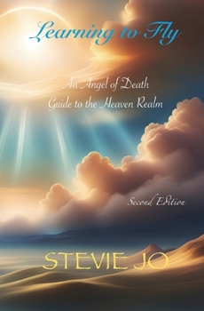 Paperback Learning to Fly: An Angel of Death Guide to the Heaven Realm Book
