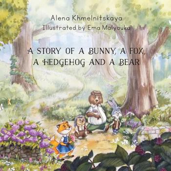 Paperback A Story of a Bunny, a Fox, a Hedgehog and a Bear Book