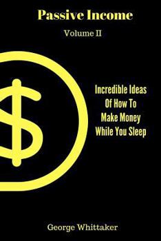 Paperback Passive Income: Incredible Ideas of How to Make Money While You Sleep, Part Two Book