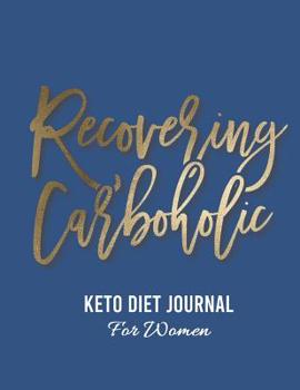 Keto Diet Journal for Women: "Recovering Carboholic"