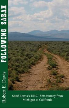 Paperback Following Sarah: Sarah Davis's 1849-1850 Journey from Michigan to California Book