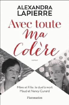 Paperback Avec toute ma colère: Mère et Fille : le duel à mort Maud et Nancy Cunard (French Edition) [French] Book