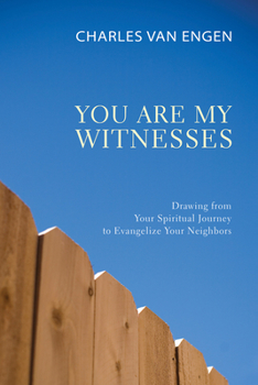 Paperback You Are My Witnesses: Drawing from Your Spiritual Journey to Evangelize Your Neighbors Book