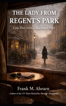 The Lady from Regent’s Park: Case Files from a Blackmail Fixer