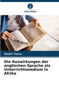 Paperback Die Auswirkungen der englischen Sprache als Unterrichtsmedium in Afrika [German] Book