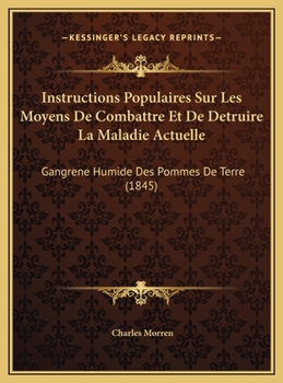 Instructions Populaires Sur Les Moyens De Combattre Et De Detruire La Maladie Actuelle: Gangrene Humide Des Pommes De Terre (1845)