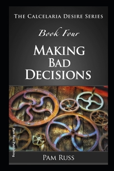 Paperback The Calcelaria Desire Series: Book Four: Making Bad Decisions Book
