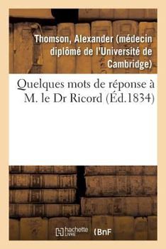 Paperback Quelques Mots de Réponse À M. Le Dr Ricord [French] Book
