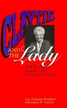 Claytie and the Lady: Ann Richards, Gender, and Politics in Texas