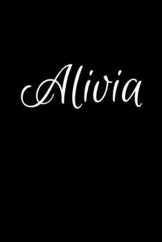 Alivia: Notebook Journal for Women or Girl with the name Alivia - Beautiful Elegant Bold & Personalized Gift - Perfect for Leaving Coworker Boss ... or Graduation - 6x9 Diary or A5 Notepad.