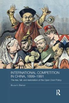 Paperback International Competition in China, 1899-1991: The Rise, Fall, and Restoration of the Open Door Policy Book